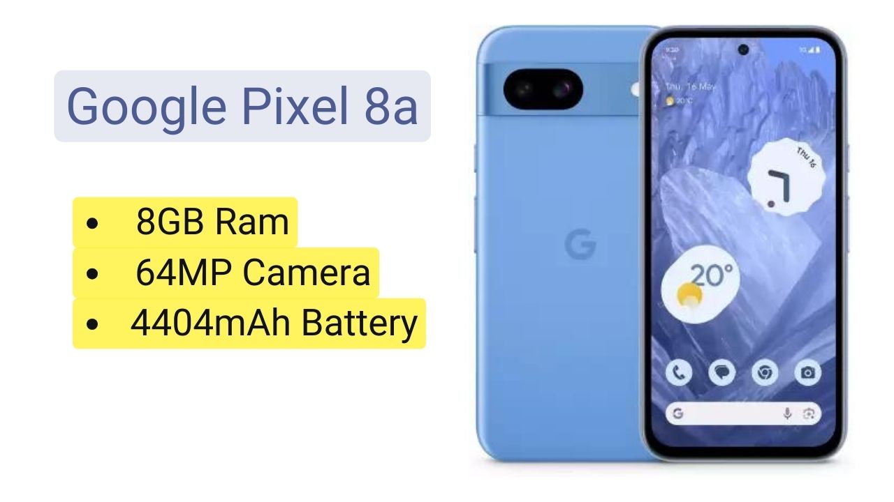 Google Pixel 8a: गूगल का धमाकेदार स्मार्टफोन, लाजवाब फीचर्स के साथ, जानें कीमत?