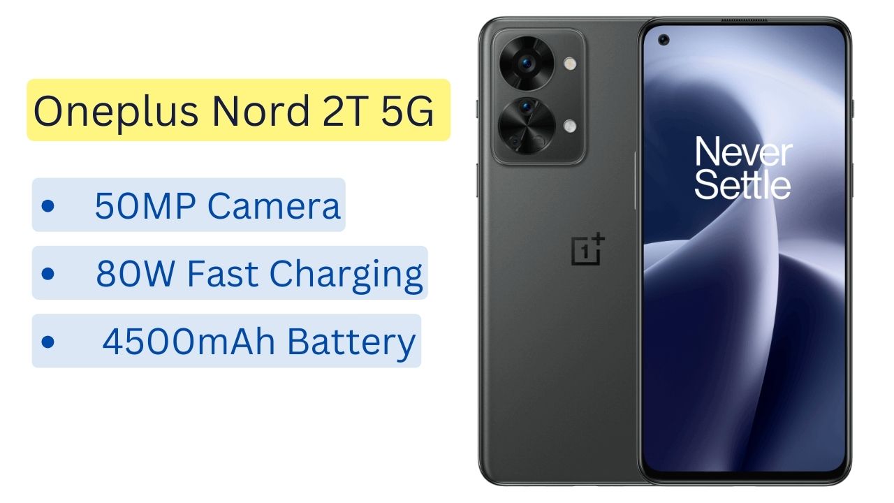 Oneplus Nord 2T 5G: 50MP कैमरा और 80W की फास्ट चार्जिंग, जानिए क्या है कीमत?