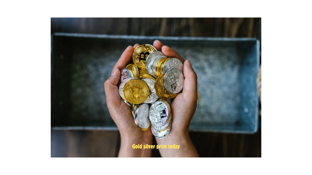 Gold silver price today