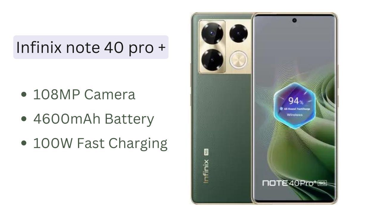 Infinix note 40 pro plus: 108mp कैमरा और 12gb रैम के साथ पेश है इनफिनिक्स के धमाकेदार स्मार्टफोन, जाने कीमत?