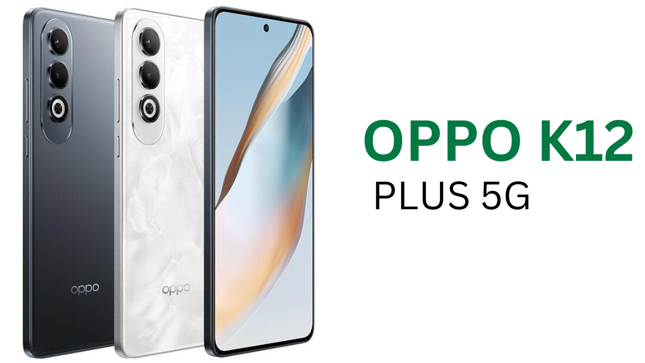 OPPO K12 Plus: 6400mAh बैटरी और 12GB RAM के साथ होगा लॉन्च, जानें कीमत और फीचर्स