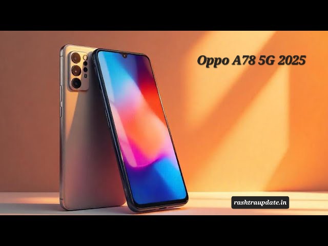 Oppo A78 5G 2025 – Flagship Level Camera, Heavy Battery Backup और Smooth Gaming Experience!